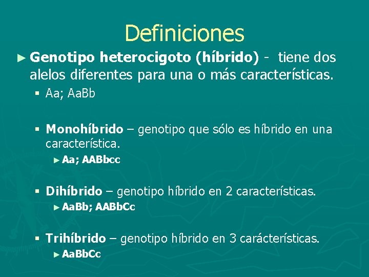 Definiciones ► Genotipo heterocigoto (híbrido) - tiene dos alelos diferentes para una o más