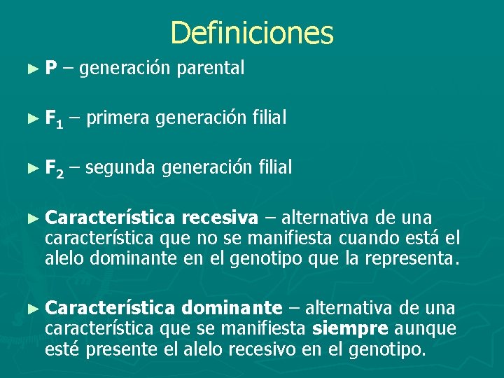 Definiciones ►P – generación parental ► F 1 – primera generación filial ► F