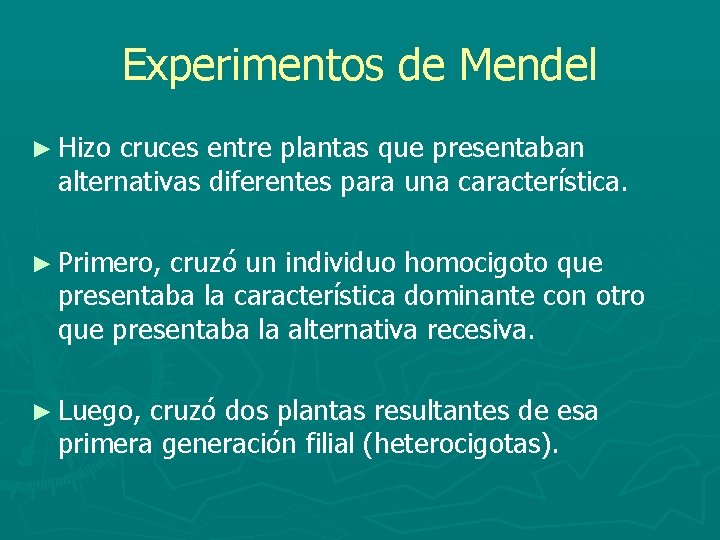 Experimentos de Mendel ► Hizo cruces entre plantas que presentaban alternativas diferentes para una