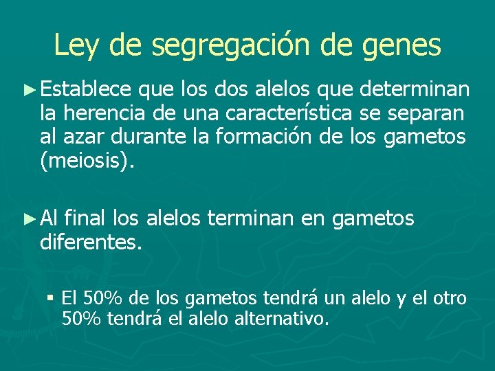 Ley de segregación de genes ► Establece que los dos alelos que determinan la
