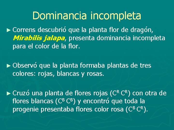 Dominancia incompleta ► Correns descubrió que la planta flor de dragón, Mirabilis jalapa, presenta