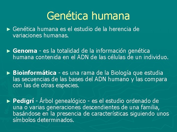 Genética humana ► Genética humana es el estudio de la herencia de variaciones humanas.