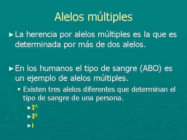 Alelos múltiples ► La herencia por alelos múltiples es la que es determinada por