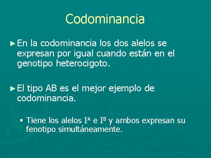 Codominancia ► En la codominancia los dos alelos se expresan por igual cuando están