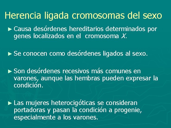 Herencia ligada cromosomas del sexo ► Causa desórdenes hereditarios determinados por genes localizados en