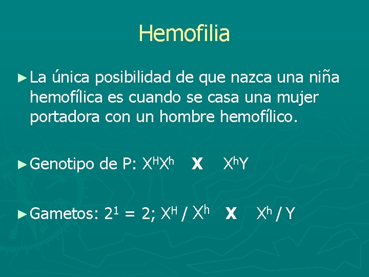 Hemofilia ► La única posibilidad de que nazca una niña hemofílica es cuando se