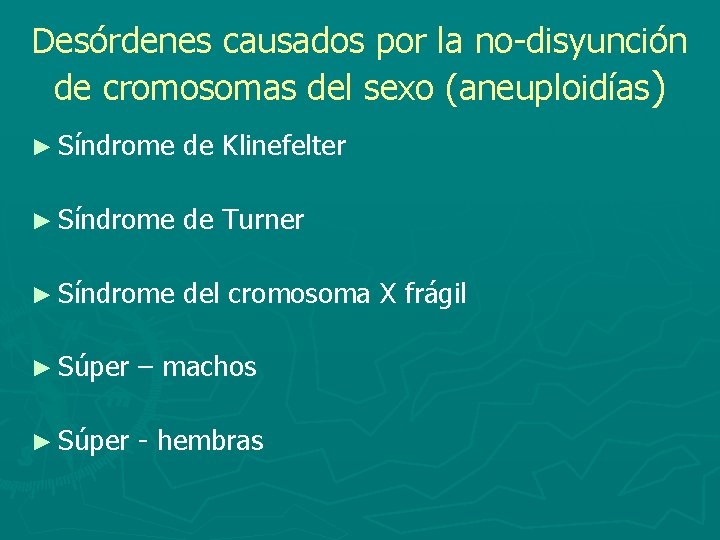 Desórdenes causados por la no-disyunción de cromosomas del sexo (aneuploidías) ► Síndrome de Klinefelter
