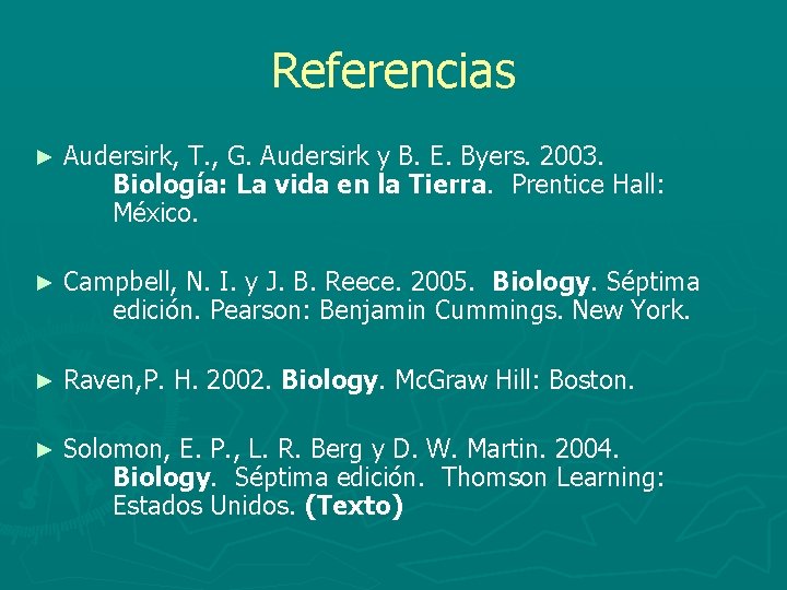 Referencias ► Audersirk, T. , G. Audersirk y B. E. Byers. 2003. Biología: La