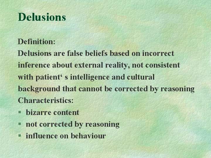 Delusions Definition: Delusions are false beliefs based on incorrect inference about external reality, not