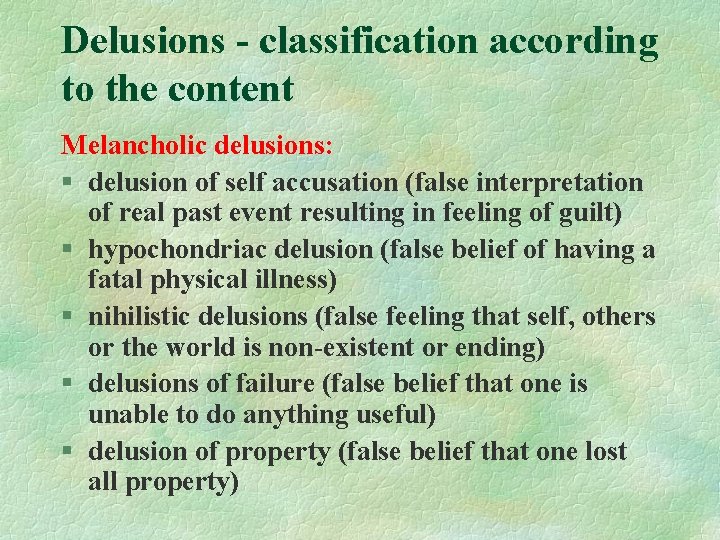 Delusions - classification according to the content Melancholic delusions: § delusion of self accusation