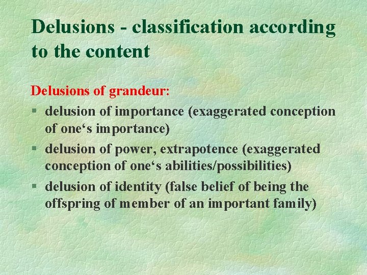 Delusions - classification according to the content Delusions of grandeur: § delusion of importance