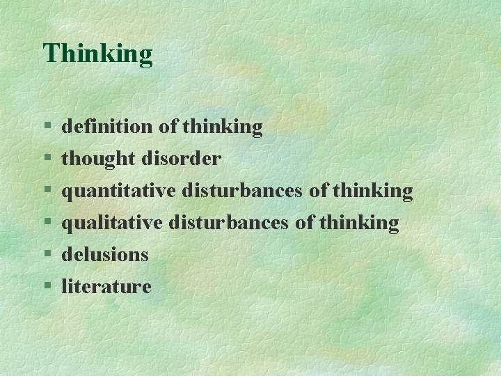Thinking § § § definition of thinking thought disorder quantitative disturbances of thinking qualitative