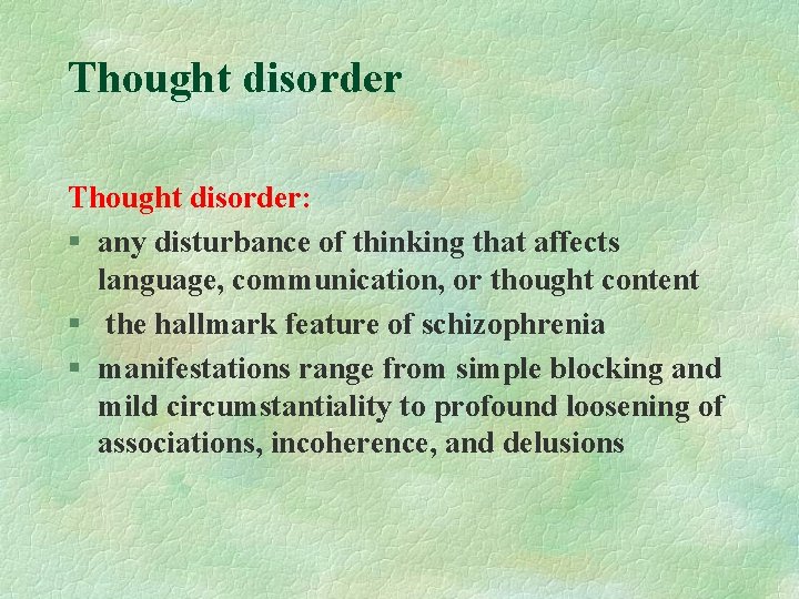 Thought disorder: § any disturbance of thinking that affects language, communication, or thought content