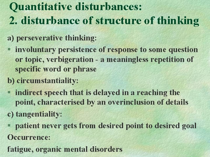 Quantitative disturbances: 2. disturbance of structure of thinking a) perseverative thinking: § involuntary persistence