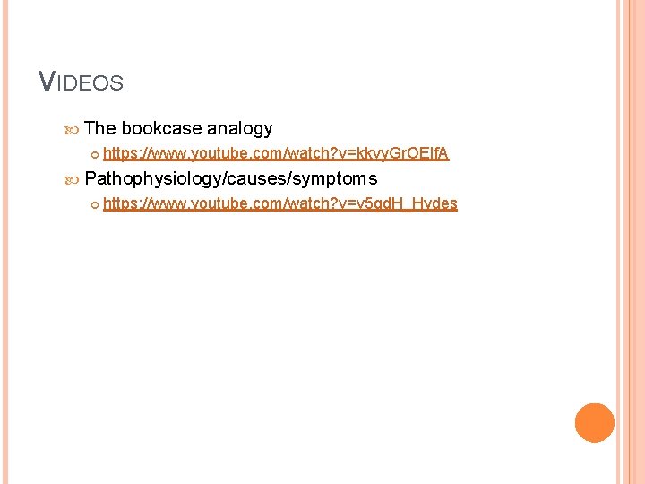 VIDEOS The bookcase analogy https: //www. youtube. com/watch? v=kkvy. Gr. OEIf. A Pathophysiology/causes/symptoms https: