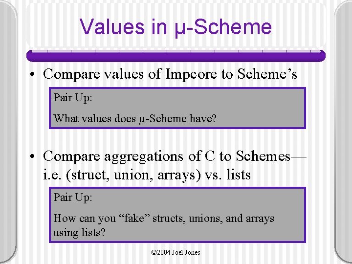 Values in µ-Scheme • Compare values of Impcore to Scheme’s Pair Up: What values