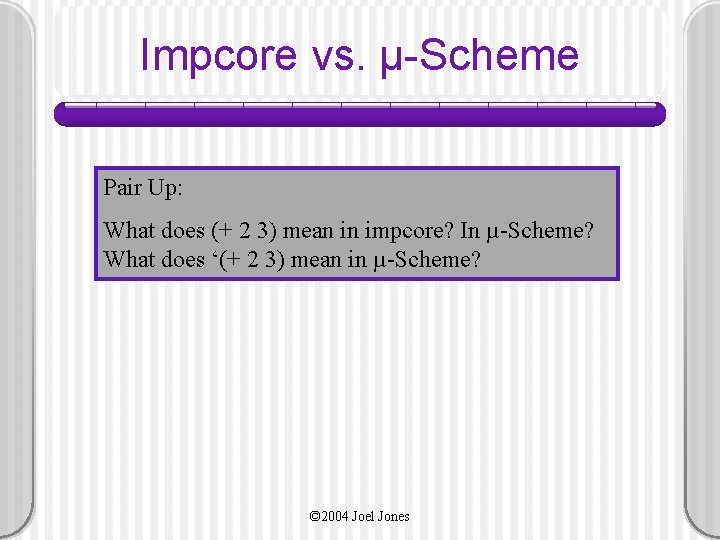 Impcore vs. µ-Scheme Pair Up: What does (+ 2 3) mean in impcore? In