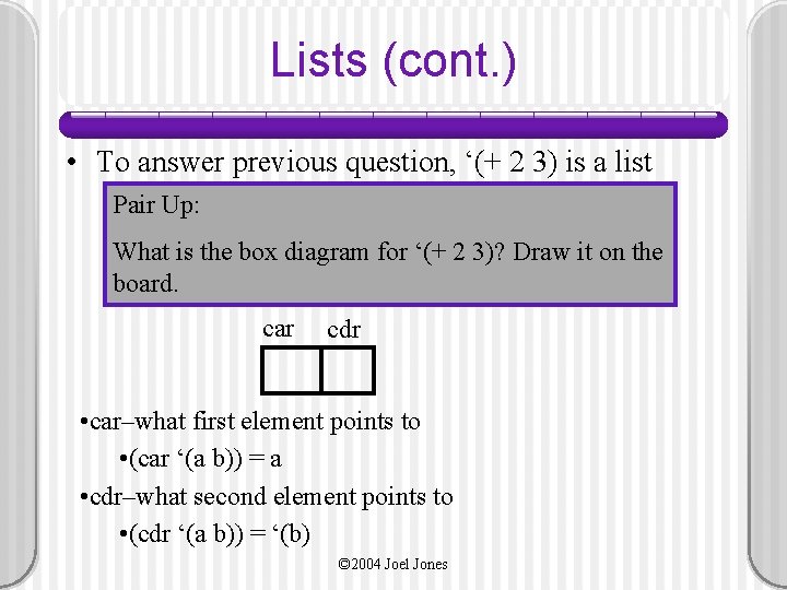 Lists (cont. ) • To answer previous question, ‘(+ 2 3) is a list