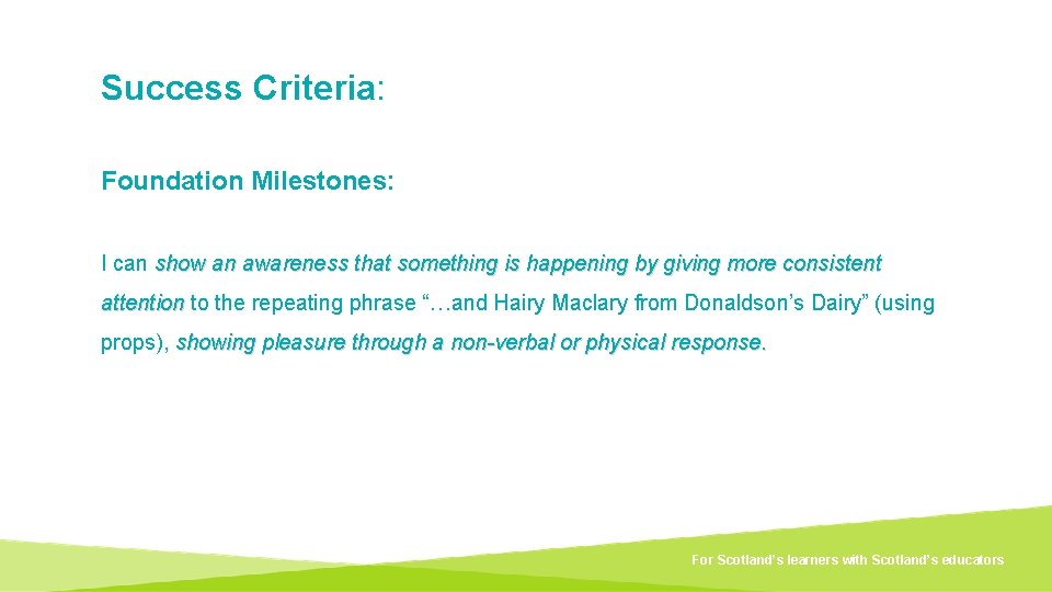 Success Criteria: Foundation Milestones: I can show an awareness that something is happening by