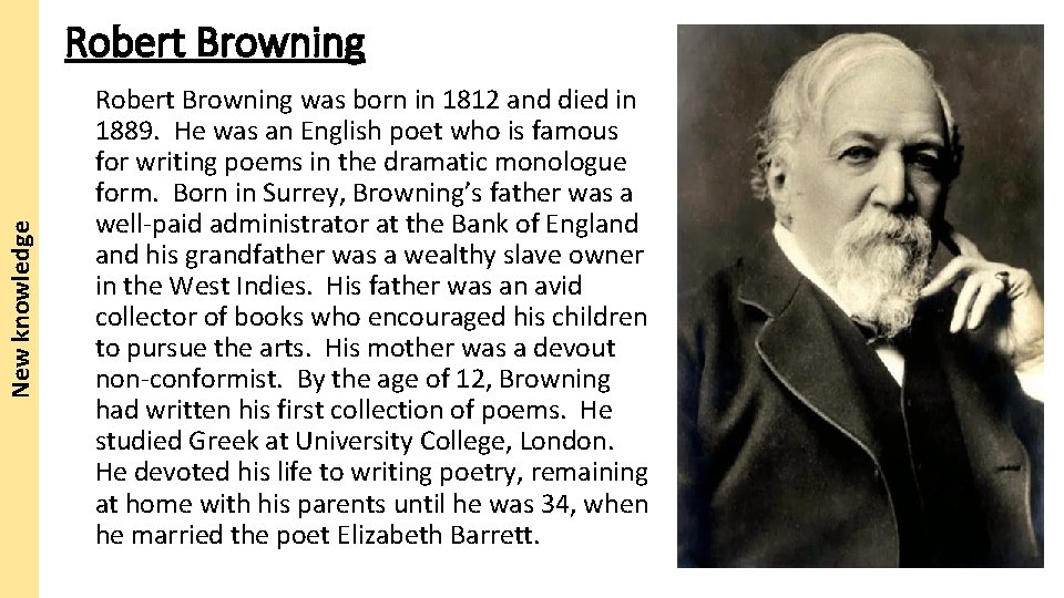 New knowledge Robert Browning was born in 1812 and died in 1889. He was