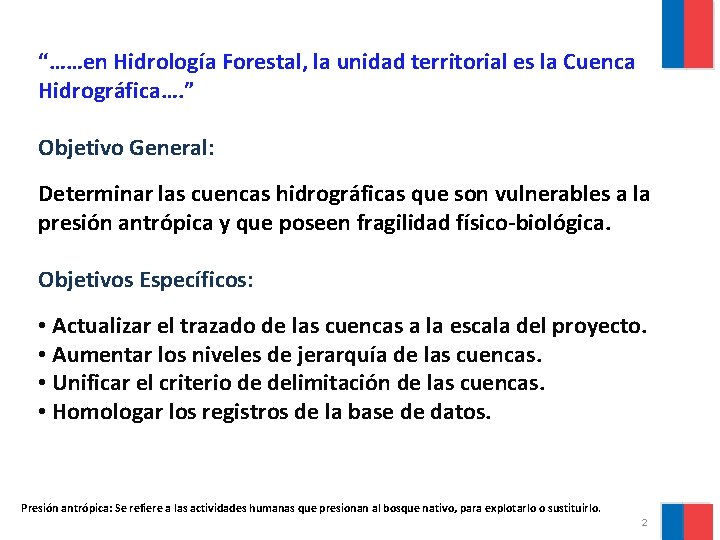 “……en Hidrología Forestal, la unidad territorial es la Cuenca Hidrográfica…. ” Objetivo General: Determinar