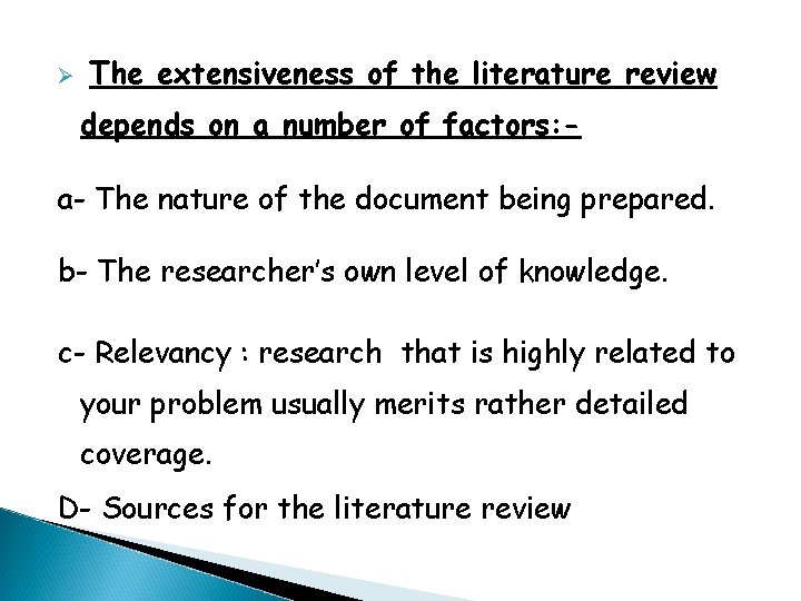 Ø The extensiveness of the literature review depends on a number of factors: -