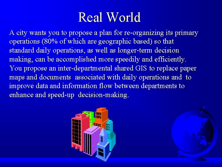 Real World A city wants you to propose a plan for re-organizing its primary