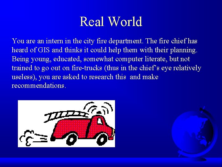 Real World You are an intern in the city fire department. The fire chief