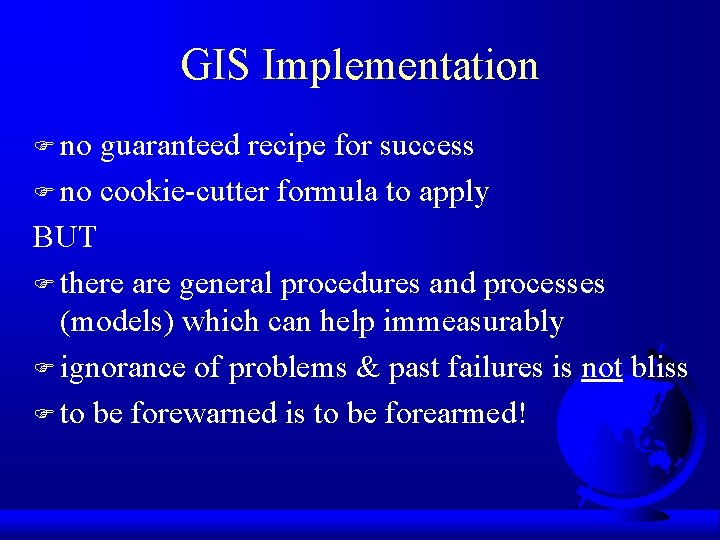 GIS Implementation F no guaranteed recipe for success F no cookie-cutter formula to apply