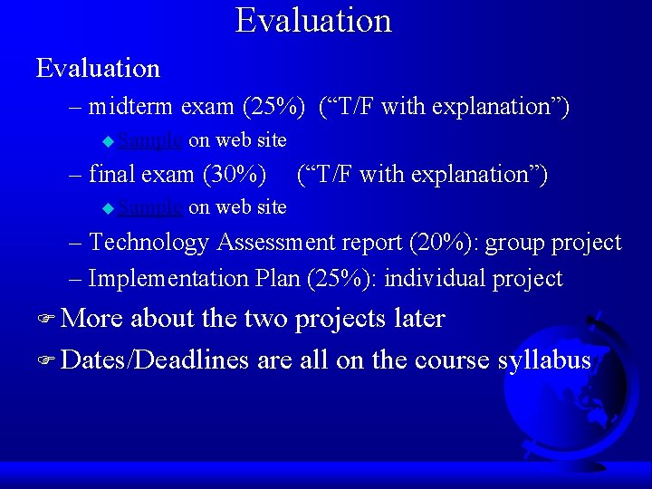 Evaluation – midterm exam (25%) (“T/F with explanation”) u Sample on web site –