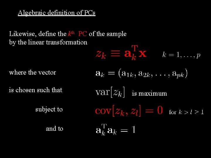Algebraic definition of PCs Likewise, define the kth PC of the sample by the