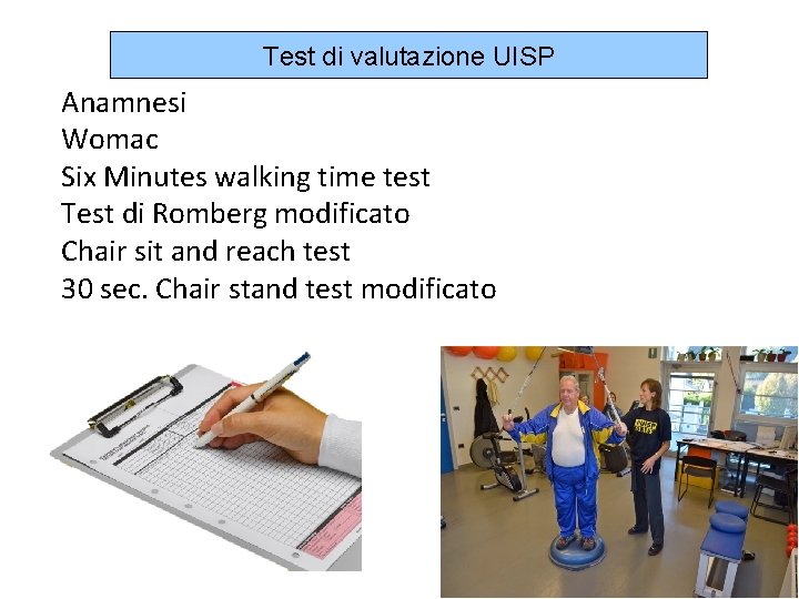 Test di valutazione UISP Anamnesi Womac Six Minutes walking time test Test di Romberg