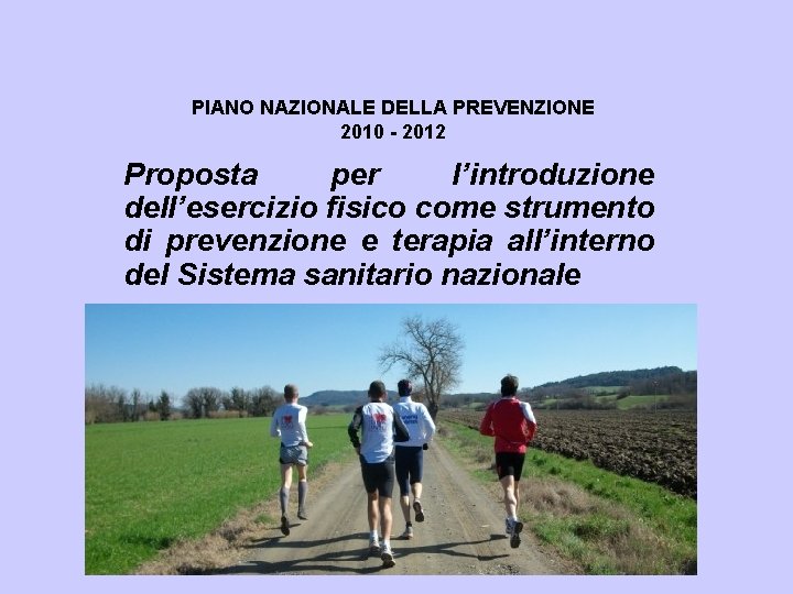 PIANO NAZIONALE DELLA PREVENZIONE 2010 - 2012 Proposta per l’introduzione dell’esercizio fisico come strumento
