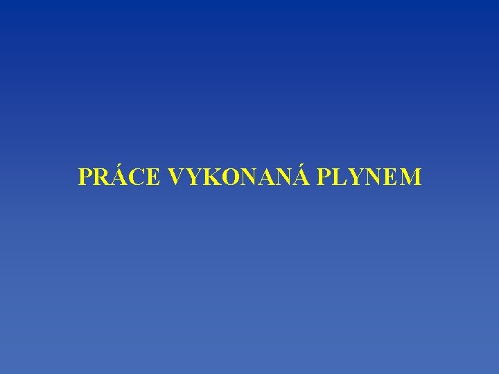 PRÁCE VYKONANÁ PLYNEM 