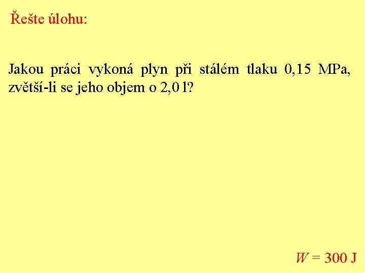 Řešte úlohu: Jakou práci vykoná plyn při stálém tlaku 0, 15 MPa, zvětší-li se