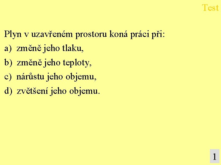 Test Plyn v uzavřeném prostoru koná práci při: a) změně jeho tlaku, b) změně