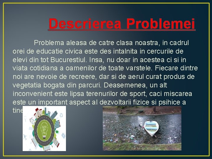 Descrierea Problemei Problema aleasa de catre clasa noastra, in cadrul orei de educatie civica Descrierea Problemei Problema aleasa de catre clasa noastra, in cadrul orei de educatie civica