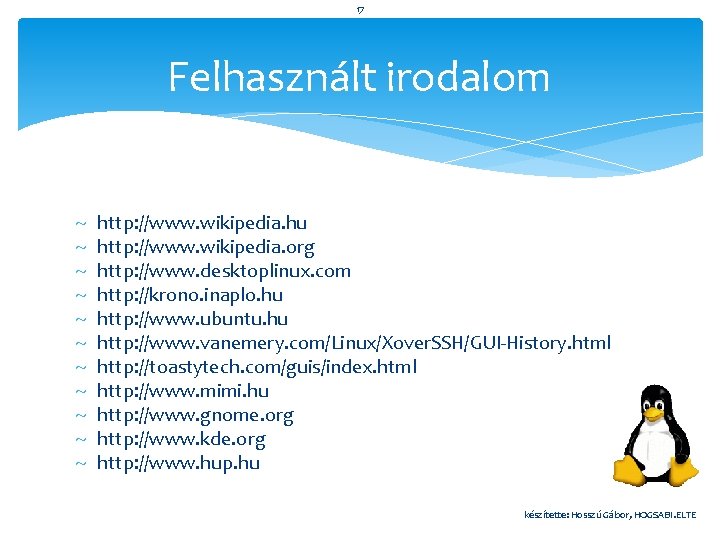 17 Felhasznált irodalom http: //www. wikipedia. hu http: //www. wikipedia. org http: //www. desktoplinux.