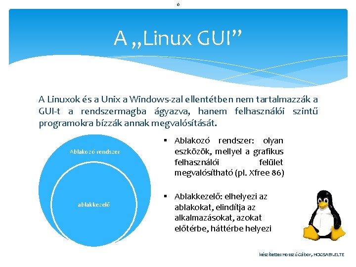 6 A „Linux GUI” A Linuxok és a Unix a Windows-zal ellentétben nem tartalmazzák