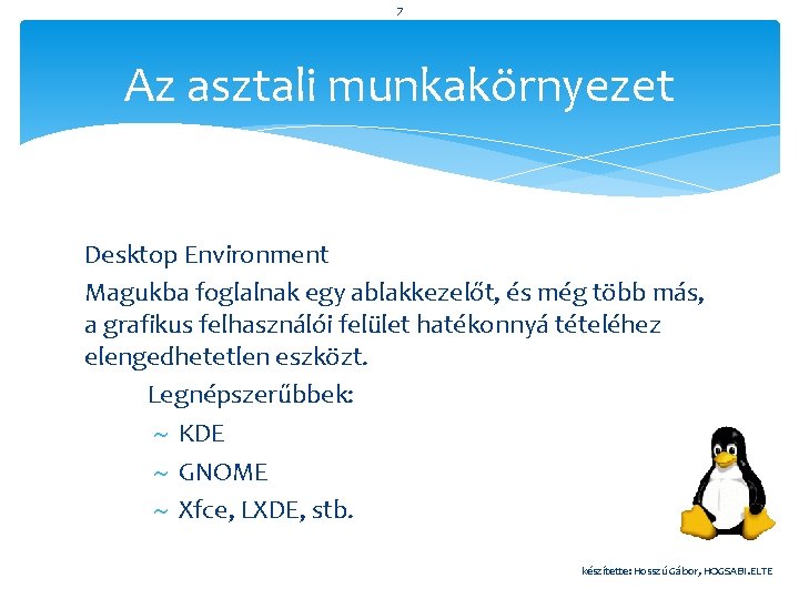 7 Az asztali munkakörnyezet Desktop Environment Magukba foglalnak egy ablakkezelőt, és még több más,