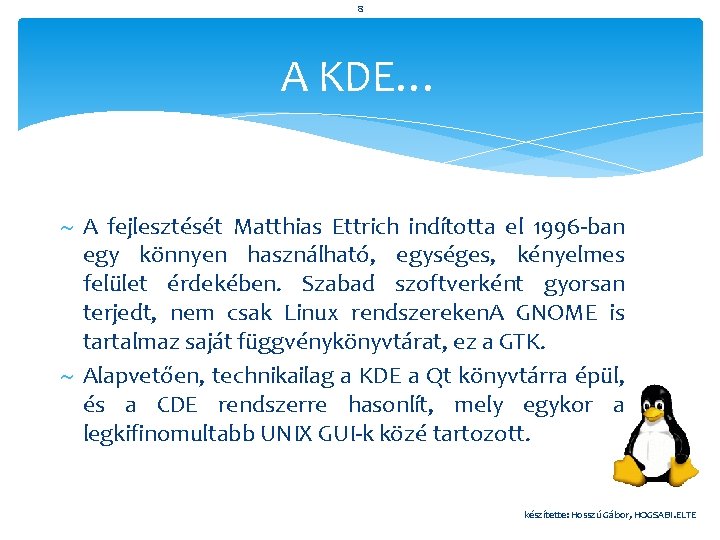 8 A KDE… A fejlesztését Matthias Ettrich indította el 1996 -ban egy könnyen használható,