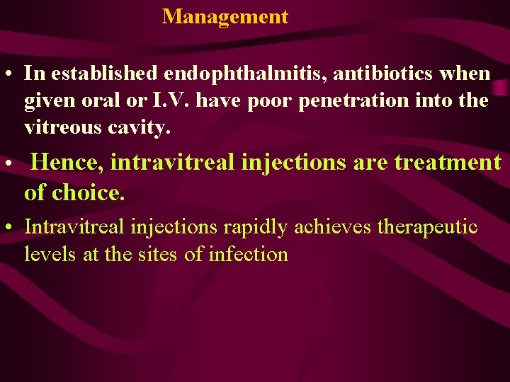 Management • In established endophthalmitis, antibiotics when given oral or I. V. have poor
