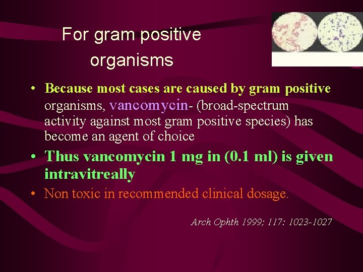 For gram positive organisms • Because most cases are caused by gram positive organisms,