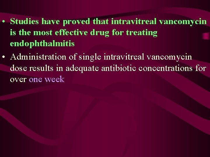  • Studies have proved that intravitreal vancomycin is the most effective drug for