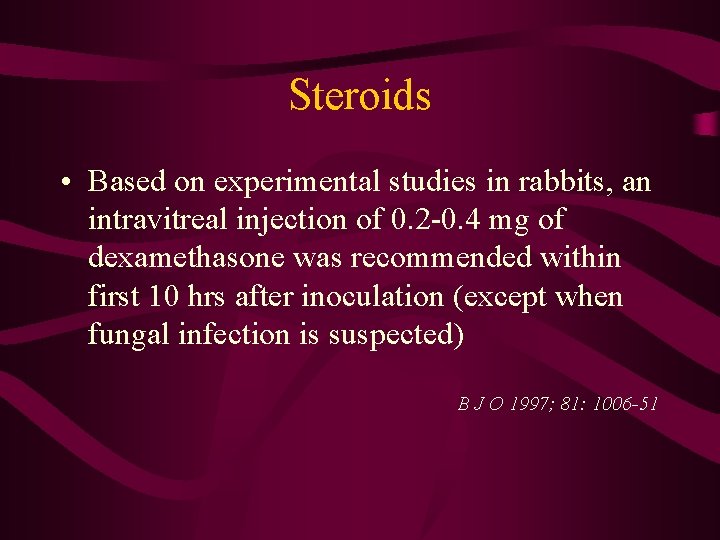 Steroids • Based on experimental studies in rabbits, an intravitreal injection of 0. 2