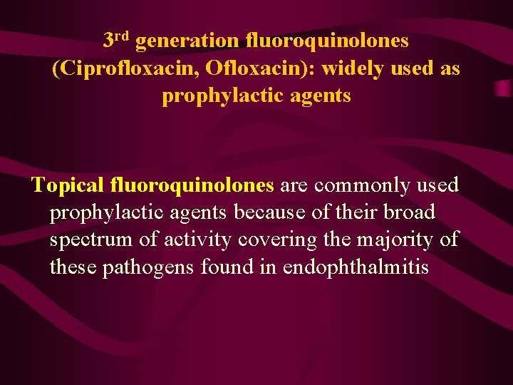 3 rd generation fluoroquinolones (Ciprofloxacin, Ofloxacin): widely used as prophylactic agents Topical fluoroquinolones are