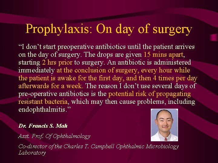 Prophylaxis: On day of surgery “I don’t start preoperative antibiotics until the patient arrives