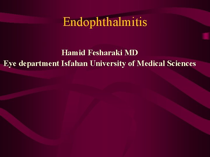 Endophthalmitis Hamid Fesharaki MD Eye department Isfahan University of Medical Sciences 