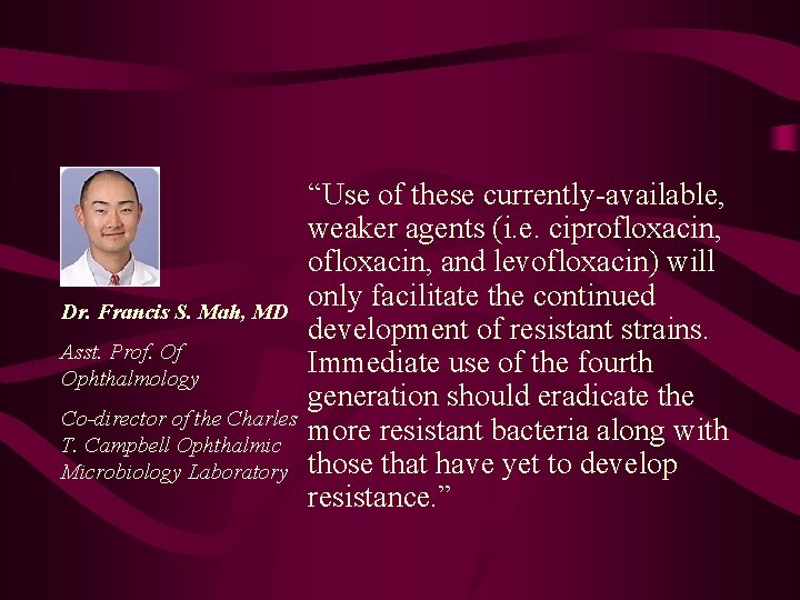 Dr. Francis S. Mah, MD Asst. Prof. Of Ophthalmology Co-director of the Charles T.