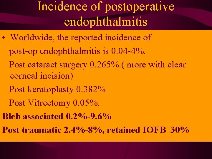 Incidence of postoperative endophthalmitis • Worldwide, the reported incidence of post-op endophthalmitis is 0.